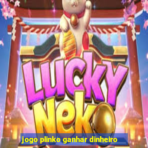 jogo plinko ganhar dinheiro